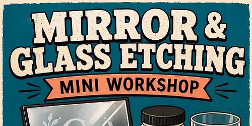 Mirror & Glass Etchning Mini Workshop