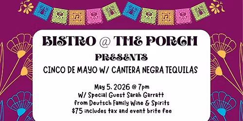 Bistro @ The Porch - Cinco De Mayo w\/ Cantera Negra Tequilas
