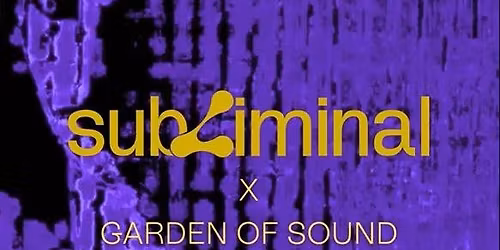 SUBLIMINAL x GARDEN OF SOUND