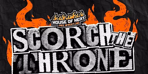 House of Heat Pro Wrestling: Scorch the Throne