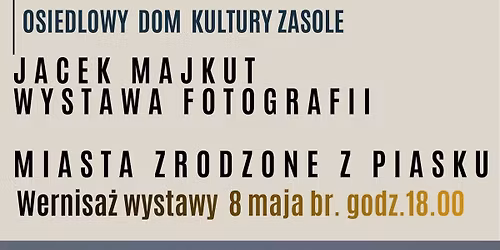 Wernisa\u017c wystawy fotografii" Miasta zrodzone z piasku" Jacka Majkuta