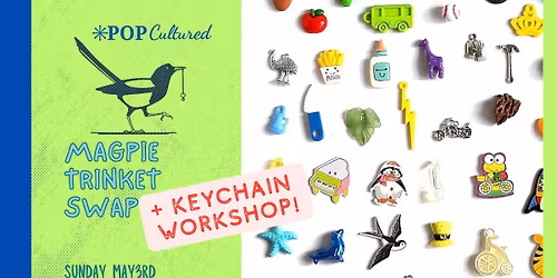 Magpie Trinket Swap + Keychain Workshop | Pop Cultured
