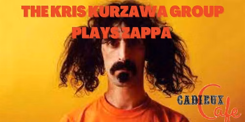 The Music of Frank Zappa as played by The Kris Kurzawa Group