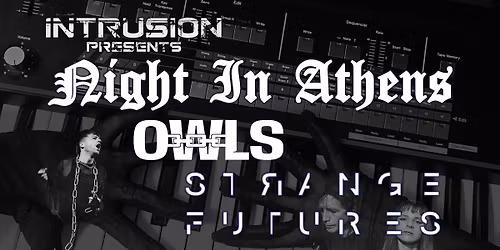 Intrusion presents - Night In Athens + OWLS + Strange Futures LIVE @ The Jericho, Oxford - 6th March