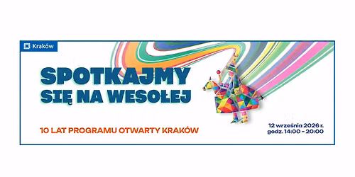 \ud83c\udf89 Spotkajmy si\u0119 na Weso\u0142ej! \u015awi\u0119tujemy 10 lat \u201eOtwartego Krakowa\u201d \ud83c\udf89
