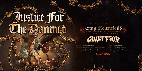 JUSTICE FOR THE DAMNED: Stay Relentless Tour w\/ Guilt Trip - Adelaide AA