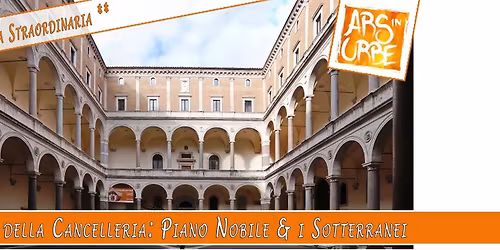 Palazzo della Cancelleria: Piano Nobile & i Sotterranei ** Apertura Straordinaria **
