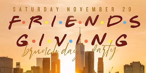 FriendsGiving Brunch, Day Party, 2hrs Unlimited Drinks, Bdays Brunch Free