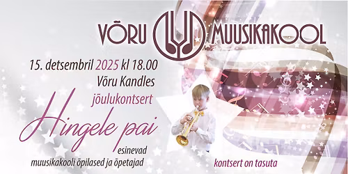 V\u00f5ru Muusikakooli j\u00f5ulukontsert "Hingele pai"