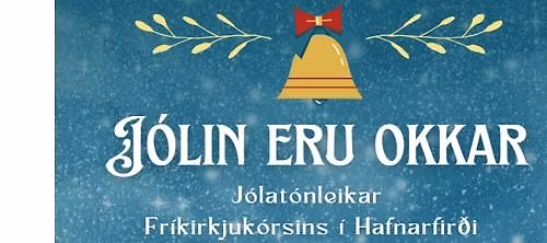Jólin eru okkar - Jólatónleikar Fríkirkjukórsins í Hafnarfirði