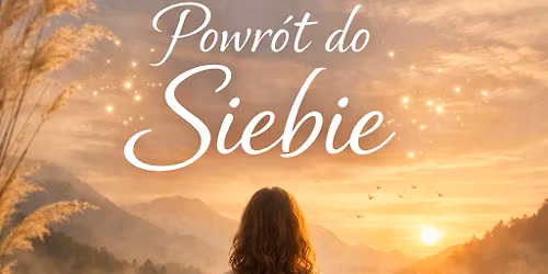 Powr\u00f3t Do Siebie - Warsztat dla Kobiet 