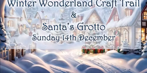 Winter Wonderland Craft Trail & Santa\u2019s Grotto