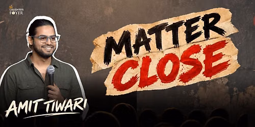 Matter Close: A Standup Comedy Show by Amit