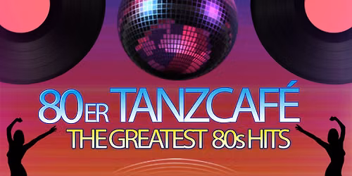 80er TANZCAF\u00c9 \u2013 THE GREATEST 80s HITS