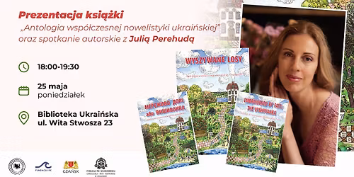 Prezentacja \u201eAntologii wsp\u00f3\u0142czesnej nowelistyki ukrai\u0144skiej\u201d + spotkanie z Juli\u0105 Perehud\u0105