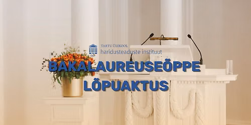 Haridusteaduste instituudi bakalaureuse\u00f5ppe l\u00f5puaktus