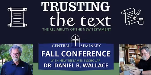 Trusting the Text w\/ Dr. Daniel B. Wallace: Central's Fall Conference