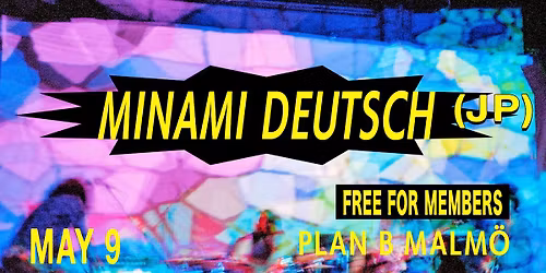 Minami Deutsch (JP) [FREE FOR MEMBERS] \/\/ Live at Plan B \u2013 Malm\u00f6