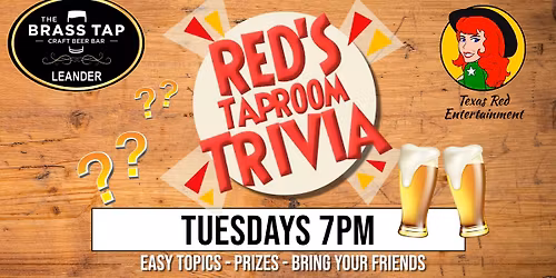 The Brass Tap Leander presents Tuesday Night Taproom Trivia with Texas Red @7PM