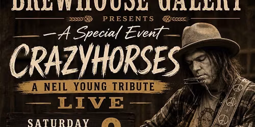 Brewhouse Gallery Presents Crazyhorses A Neil Young Tribute