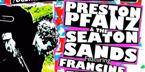 Preston Pfanz &amp; The Seaton Sands featuring Francine Flowers + The Moron-o-phonics