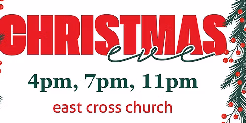 Christmas Eve @ East Cross! 4pm, 7pm or 11pm