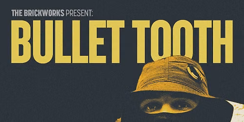 The Brickworks: Bullet Tooth 21.11.26
