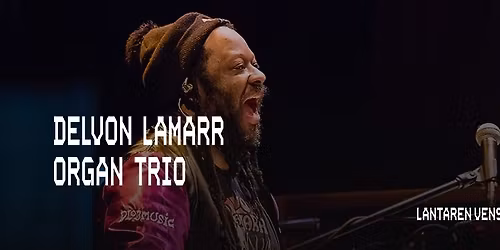 Delvon Lamarr Organ Trio | LantarenVenster
