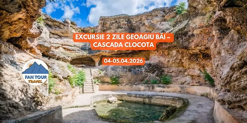 EXCURSIE 2 ZILE GEOAGIU BAI \u2013 CASCADA CLOCOTA\n- 04\u201305.04.2026