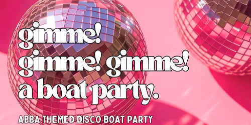 Gimme! Gimme! Gimme! A Boat Party