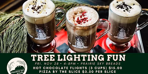 Prairie Sky Breads- Tree Lighting-Hot Choc Flights & Pizza By the Slice