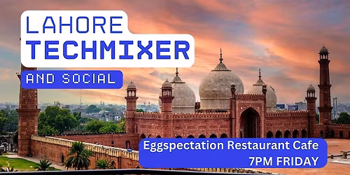 Lahore Tech Mixer and Social (Tech \/ AI \/ Data \/ IT) \u2728