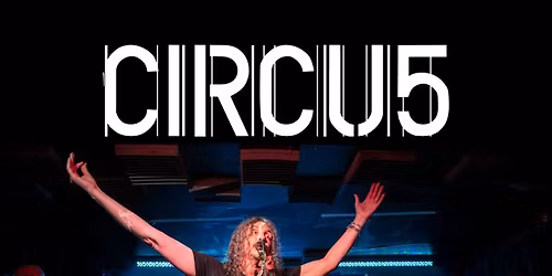 CIRCU5 | FREE ENTRY!