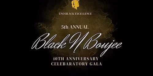 Black Excellence 10 year anniversary Black and Boujee Gala