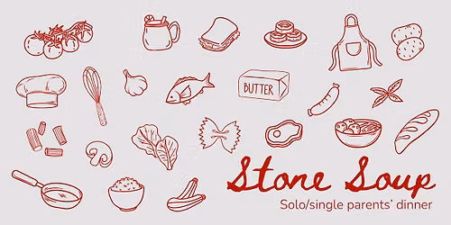 Stone Soup - Solo\/Single Parents' Dinner