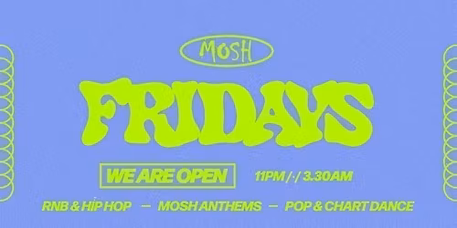 \ud83d\ude4c\ud83c\udffc MOSH FRIDAYS - 15TH MAY \ud83d\ude4c\ud83c\udffc