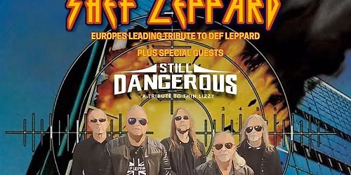 Shef Leppard (amazing tribute to Def Leppard ) plus support from Still Dangerous