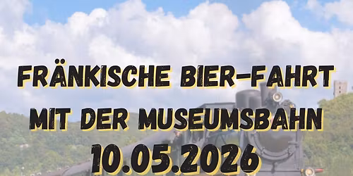 Fr\u00e4nkische Bier-Fahrt mit der Museumsbahn am 10.05.2026
