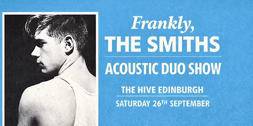 Frankly, The Smiths \/ Acoustic Duo Show\/ The Hive \/ Edinburgh\/ 26th Sept