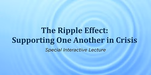 The Ripple Effect: Supporting One Another in Crisis