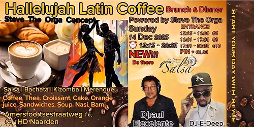 Hallelujah Latin Coffee * Brunch-Dinner! | Entrance 15:15 -16:00 \u20ac5 |16:01-17:30 \u20ac8 |17:31-20:35 \u20ac10