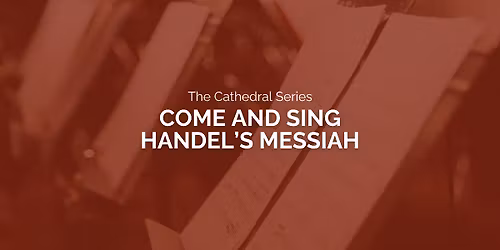 The Cathedral Series: Come and Sing Handel's Messiah