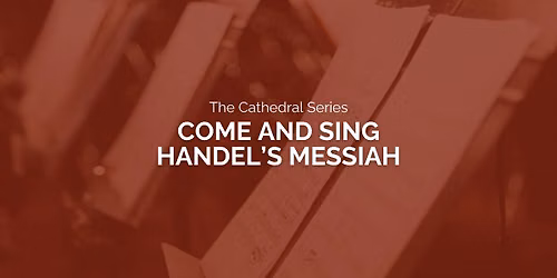 The Cathedral Series: Come and Sing Handel's Messiah