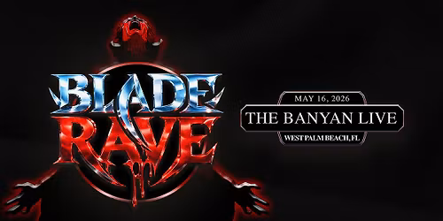 5\/16 BLADE RAVE Dance Party at The Banyan Live in West Palm Beach!