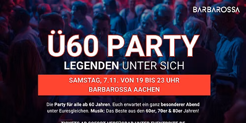 \u00dc60 PARTY\u2013 LEGENDEN UNTER SICH - Sa, 7.11.  von 19-23 Uhr Barbarossa Aachen