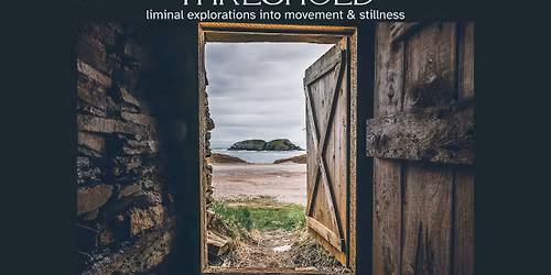 THRESHOLD : liminal explorations into movement and stillness
