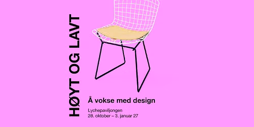 UTSTILLINGS\u00c5PNING: H\u00f8yt og lavt \u2013 \u00e5 vokse med design