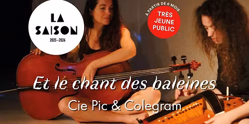 ET LE CHANT DES BALEINES \u2022 Cie Pic & Colegram