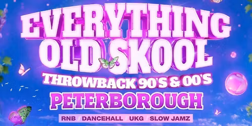 Everything Old Skool - Peterborough \ud83e\udd8b