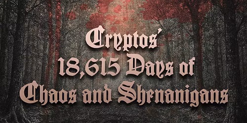 Cryptos' 18,615 Days of Chaos and Shenanigans w\/ Antisma, Haserot, Putrid Womb, Sigil of Morningstar